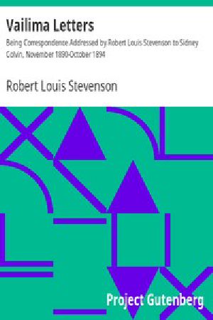 [Gutenberg 387] • Vailima Letters / Being Correspondence Addressed by Robert Louis Stevenson to Sidney Colvin, November 1890-October 1894